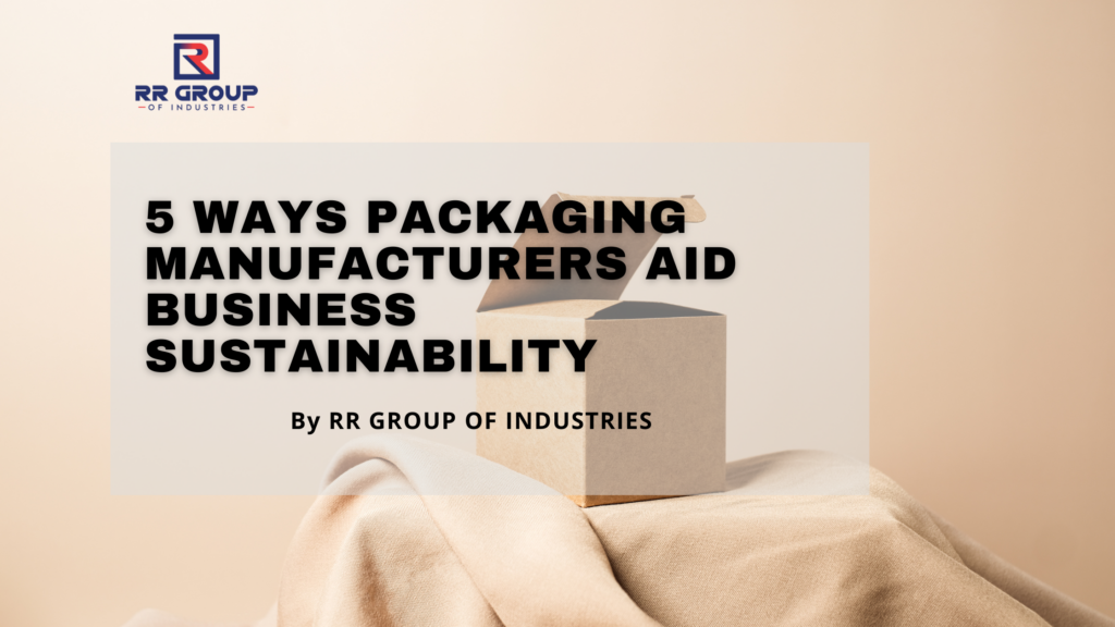 5 Ways Packaging Manufacturers Aid Business Sustainability