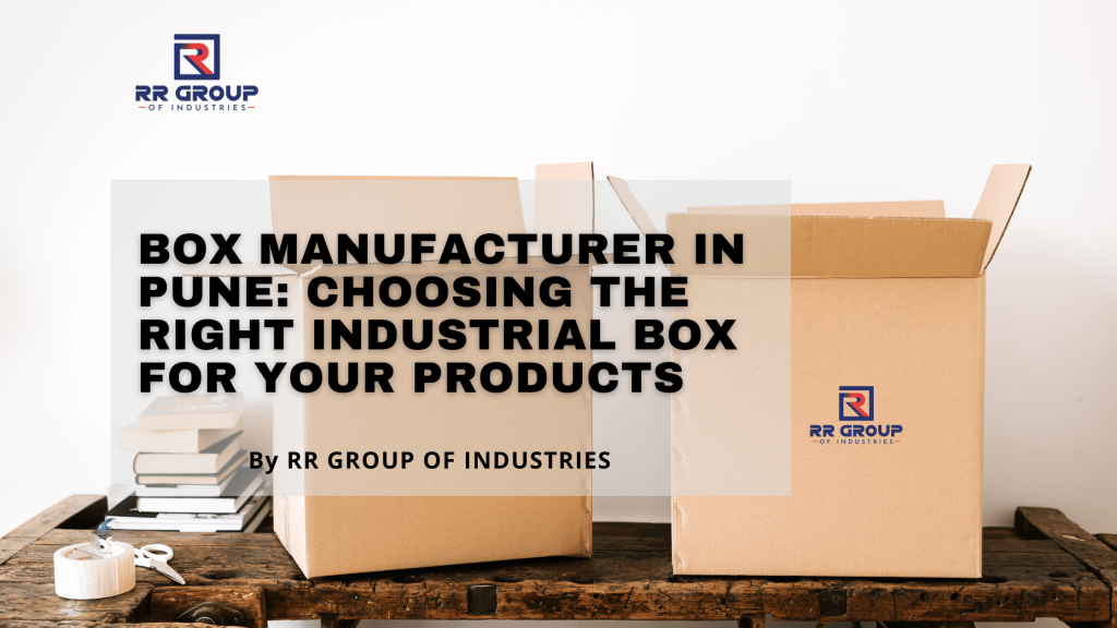 Box Manufacturer in Pune for Industrial Packaging Solutions