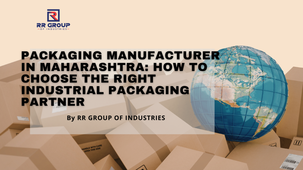 Packaging Manufacturer in Maharashtra: Industrial Packaging Solutions by RR Group of Industries