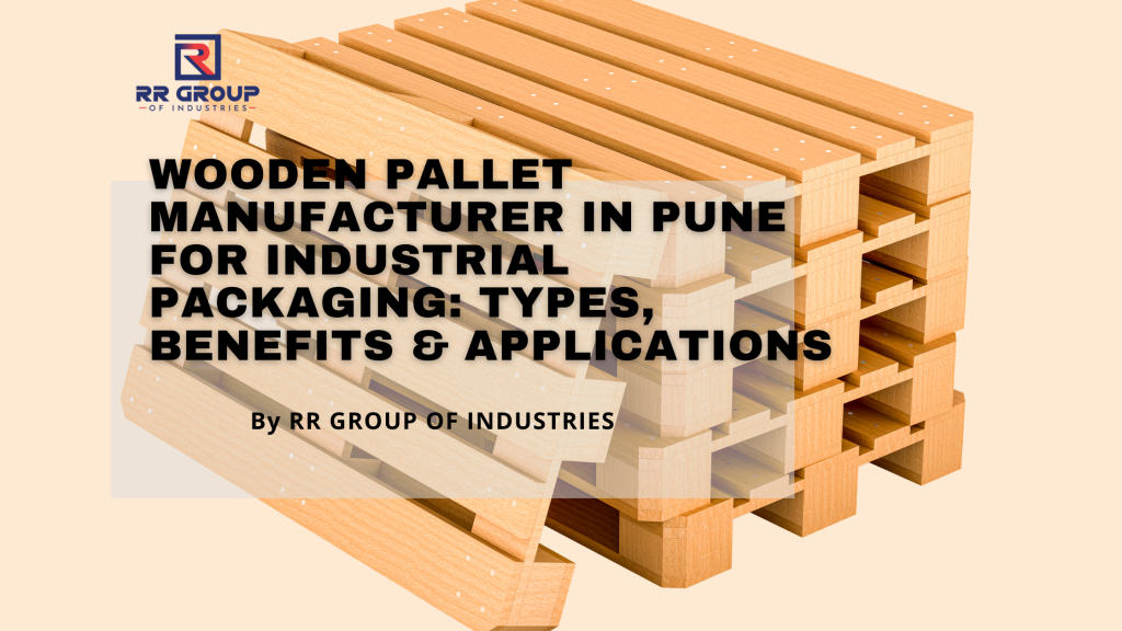 Wooden pallet manufacturer in Pune for industrial packaging and material handling
