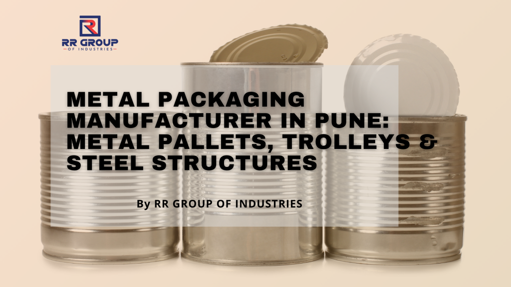 Metal Packaging Manufacturer in Pune: Metal Pallets, Trolleys & Steel Structures